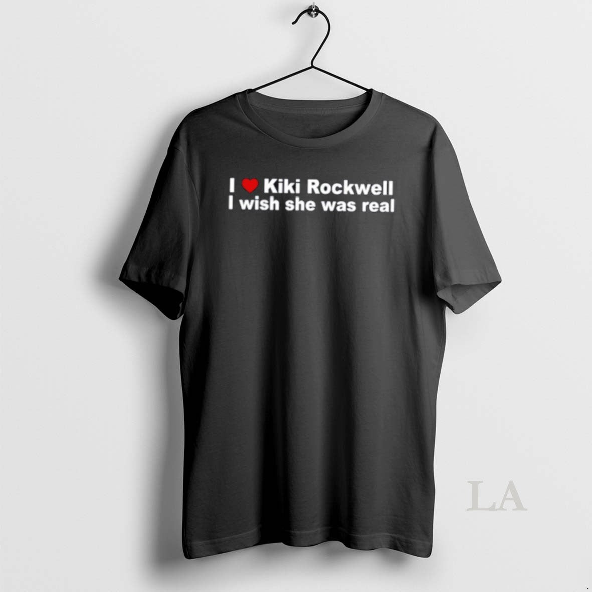 Original I Love Kiki Rockwell I Wish She Was Real