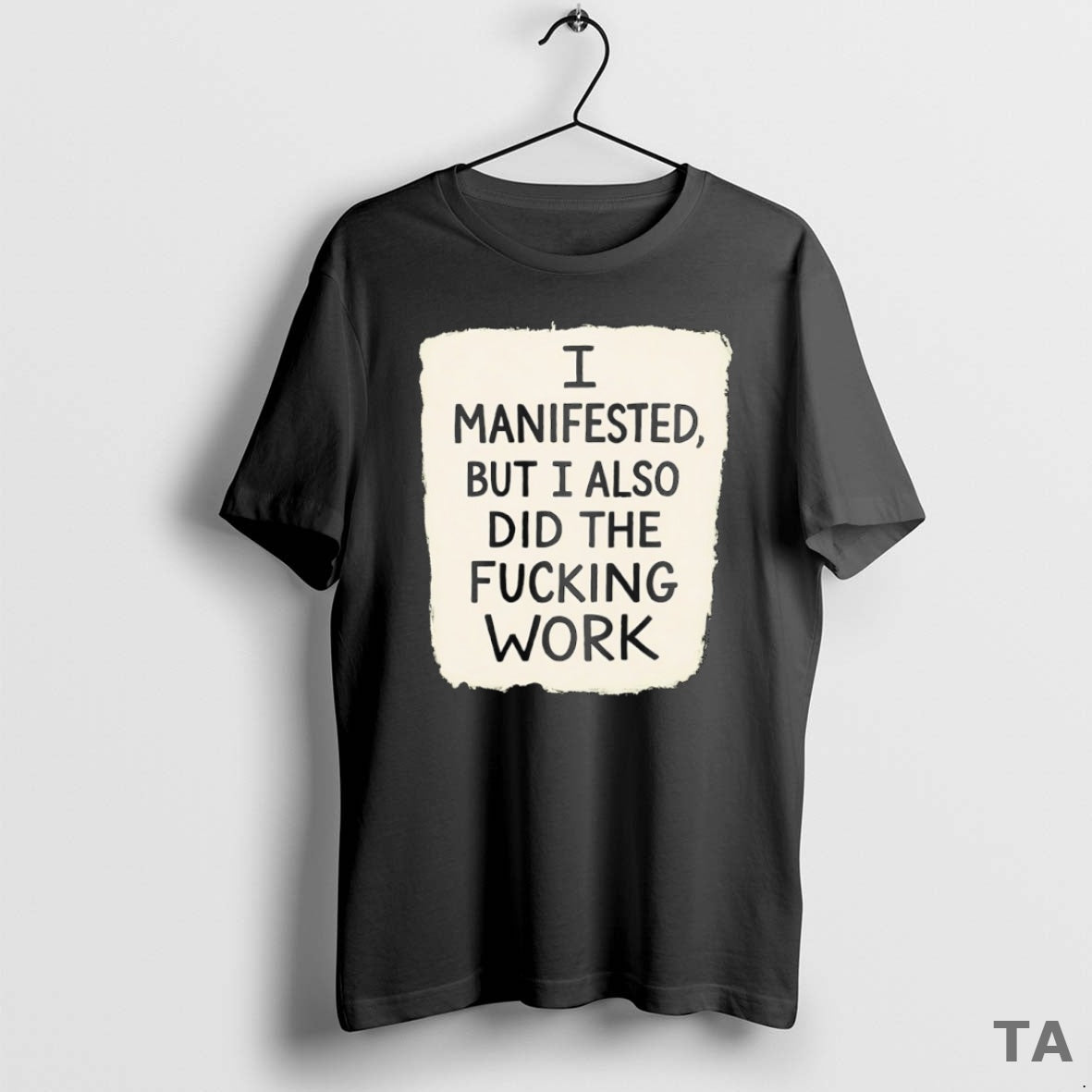 Top I Manifested But I Also Did The Fucking Work T Shirt Sweater