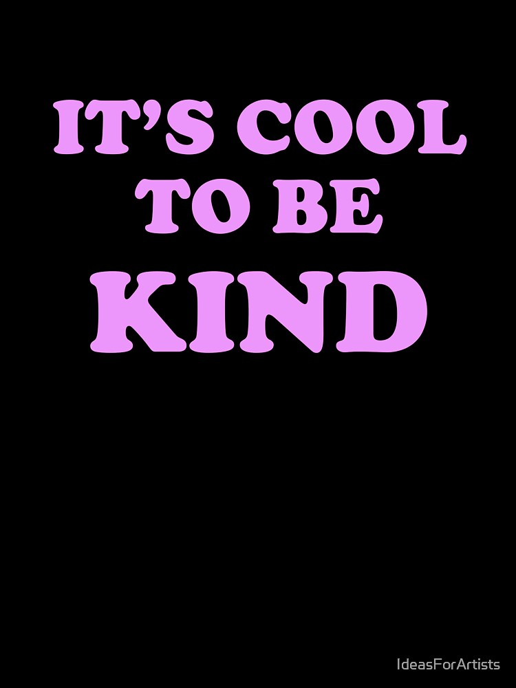Cool to be kind - Kindness Is Attractive by Inspirationmotivation
