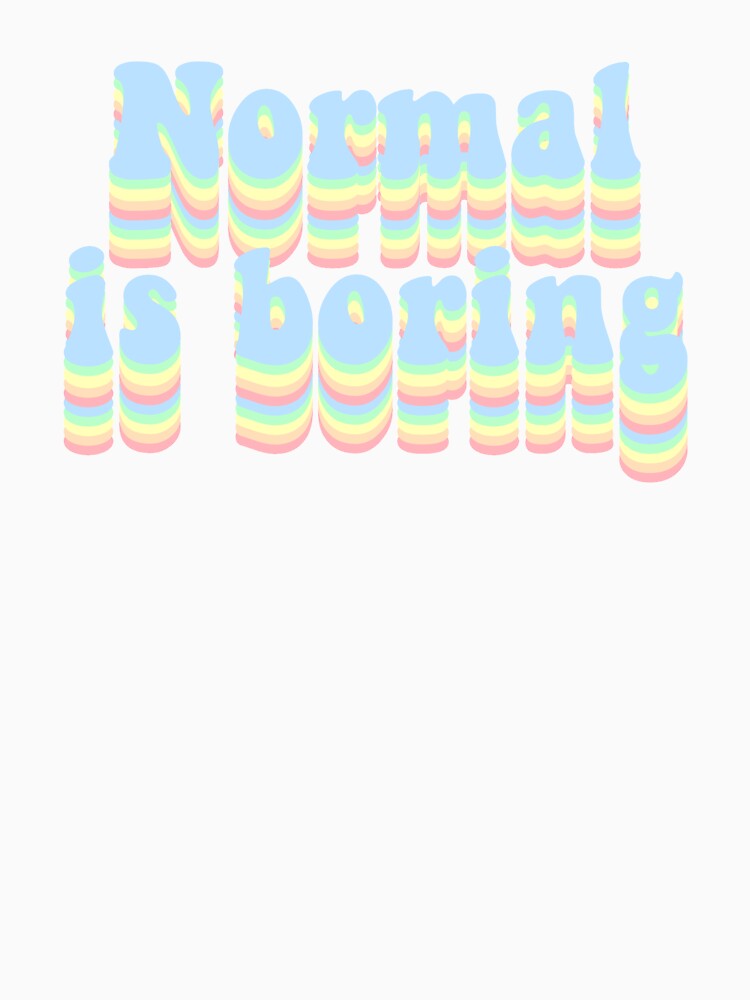 Normal is boring by Vintage Dream