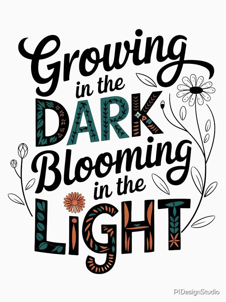 Inspirational Quotes - Growing in the dark blooming in the light by pnidesign