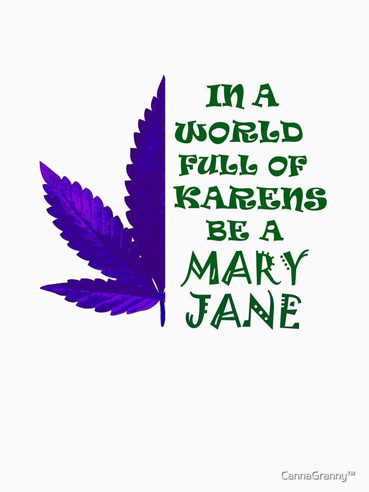 CannaGranny™️- In a World Full of Karens , Be a Mary Jane (Purple / Green Edition) by CannaGranny™