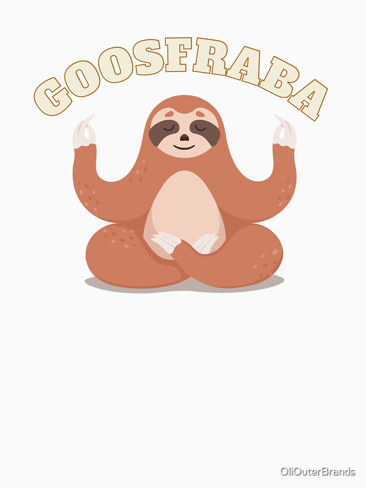 Goosfraba. Calming word for everybody to relax. Sloth Style. by OliOuterBrands