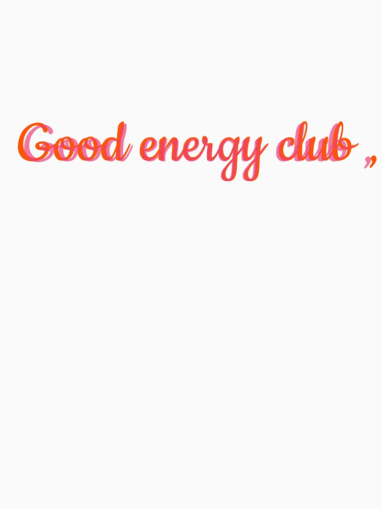 Good energy club , classic t-shirt by MixnMatchTee