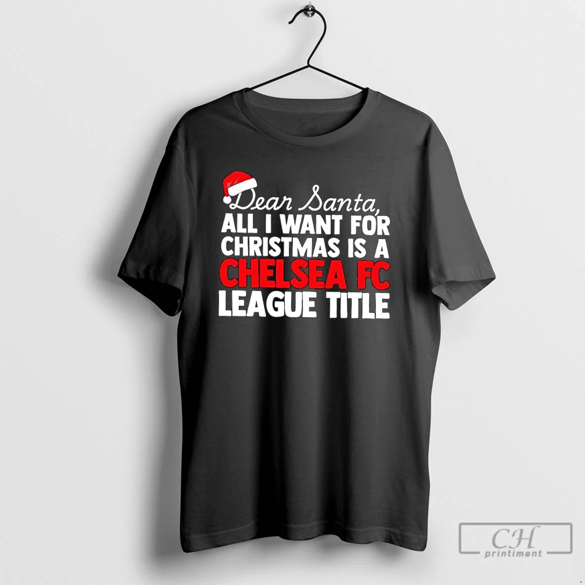 Classic Dear Santa All I Want For Christmas Is A Chelsea Fc League Title Text