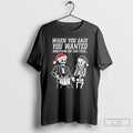 Classic Skeleton Santa Christmas When You Said You Wanted Something Big This Year T Shirts