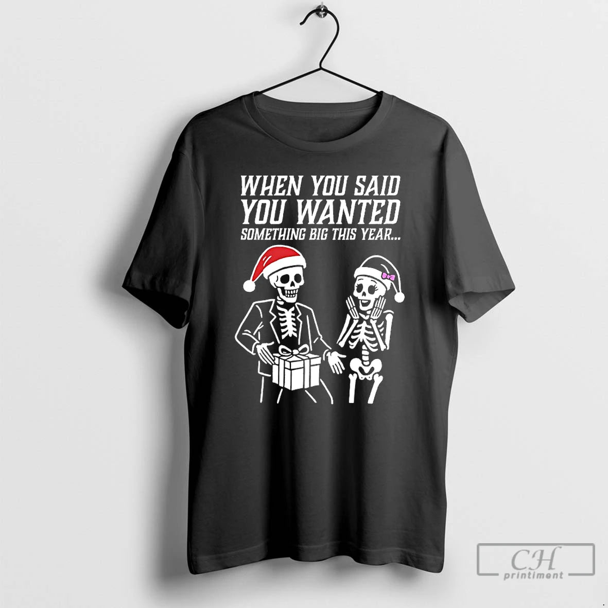 Classic Skeleton Santa Christmas When You Said You Wanted Something Big This Year T Shirts
