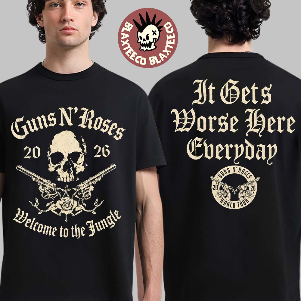 Guns N Roses 2026 World Tour Merch Welcome To The Jungle It Gets Worse Here Everyday T-Shirt