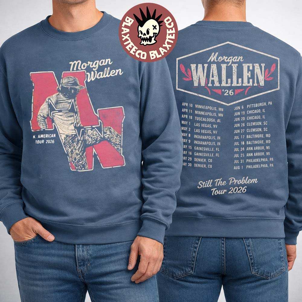 Morgan Wallen Still The Problem Tour 2026 Merch Vintage Style With Dates Back Sweater