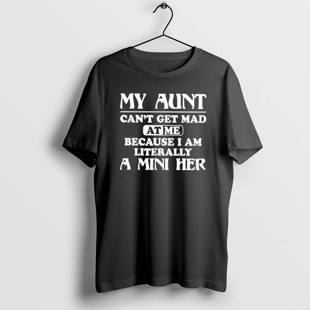 Official My Aunt Cant Get Mad At Me Because I Am Literally A Mini Her