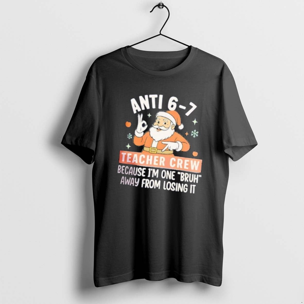 Official Santa Anti 6 7 Teacher Crew Because Im One Bruh Christmas