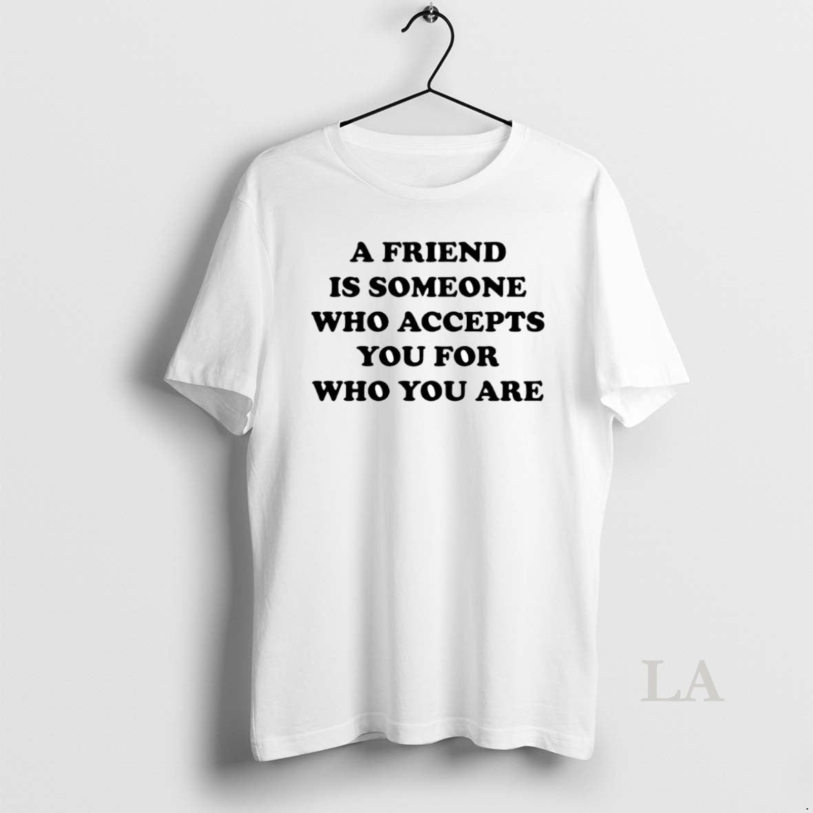 Original A Friend Is Someone Who Accepts You For Who You Are Circle