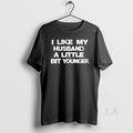 Original I Like My Husband A Little Bit Younger
