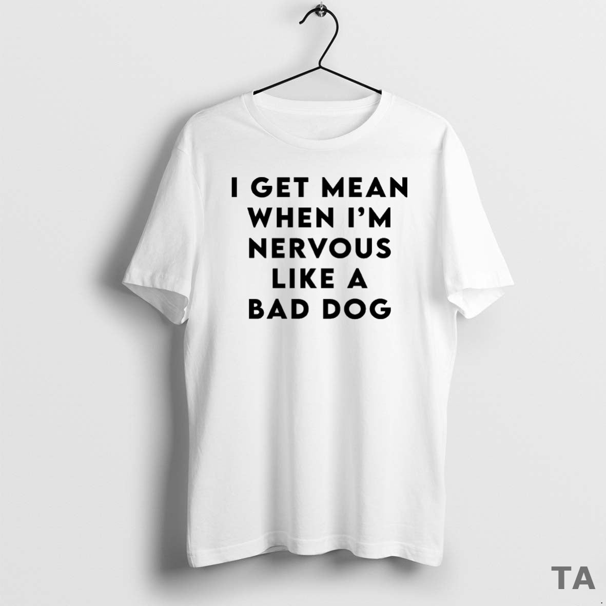 Top I Get Mean When Im Nervous Like A Bad Dog T Shirt Sweater