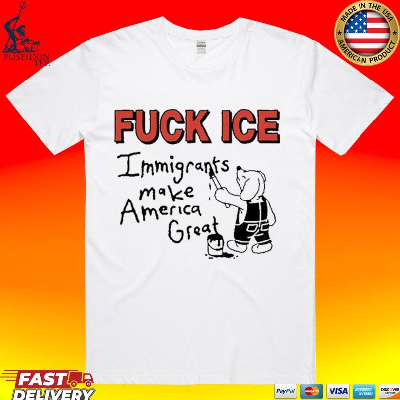 Fuck Ice Immigrants Make America Great T-shirt