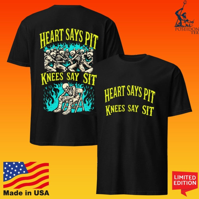 Heart Says Pit Knees Say Sit Shirt