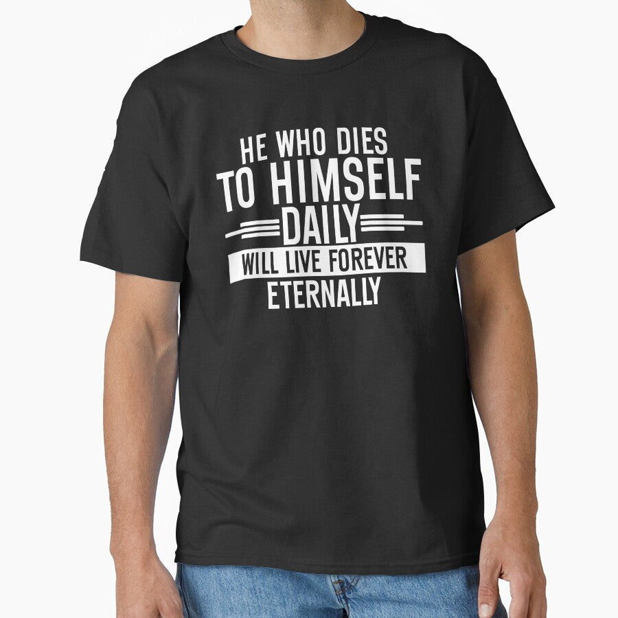 He Who Dies To Himself Daily Will Live Forever Eternally by hautehub