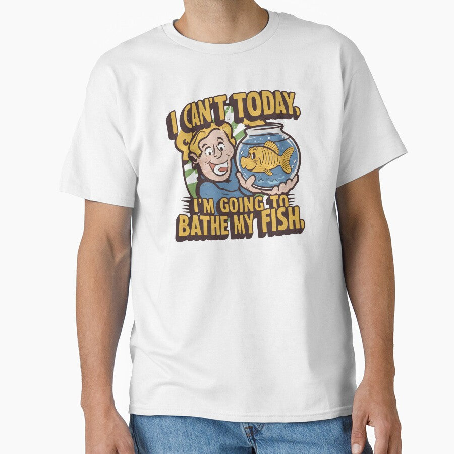 I can't today, I 'm going to bathe my fish by GestaltTees