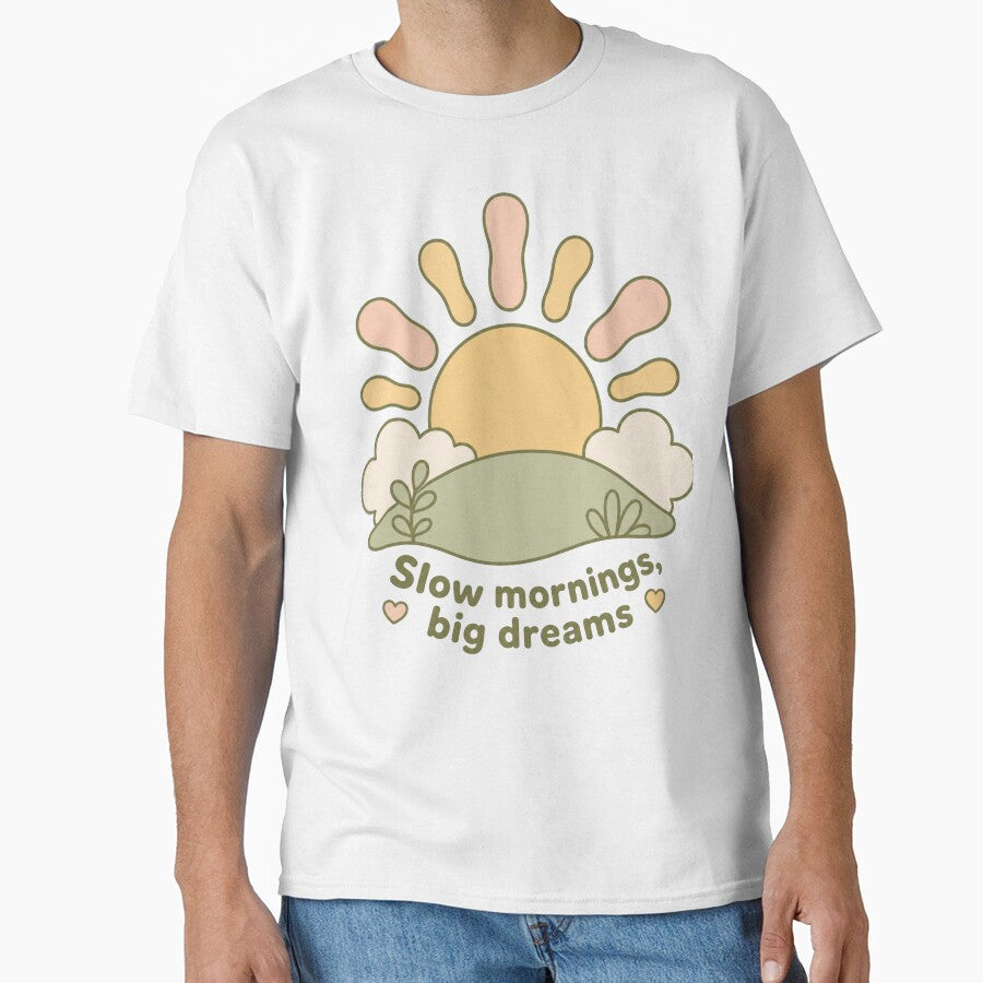 Slow Morning Big Dreams Self Care Shirt by GallaresDesign