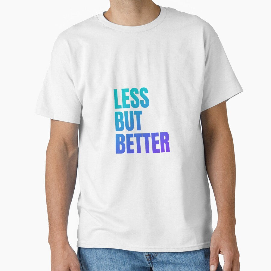 Less But Better T-Shirt by 1Love-Peace1