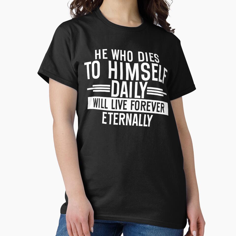 He Who Dies To Himself Daily Will Live Forever Eternally by hautehub