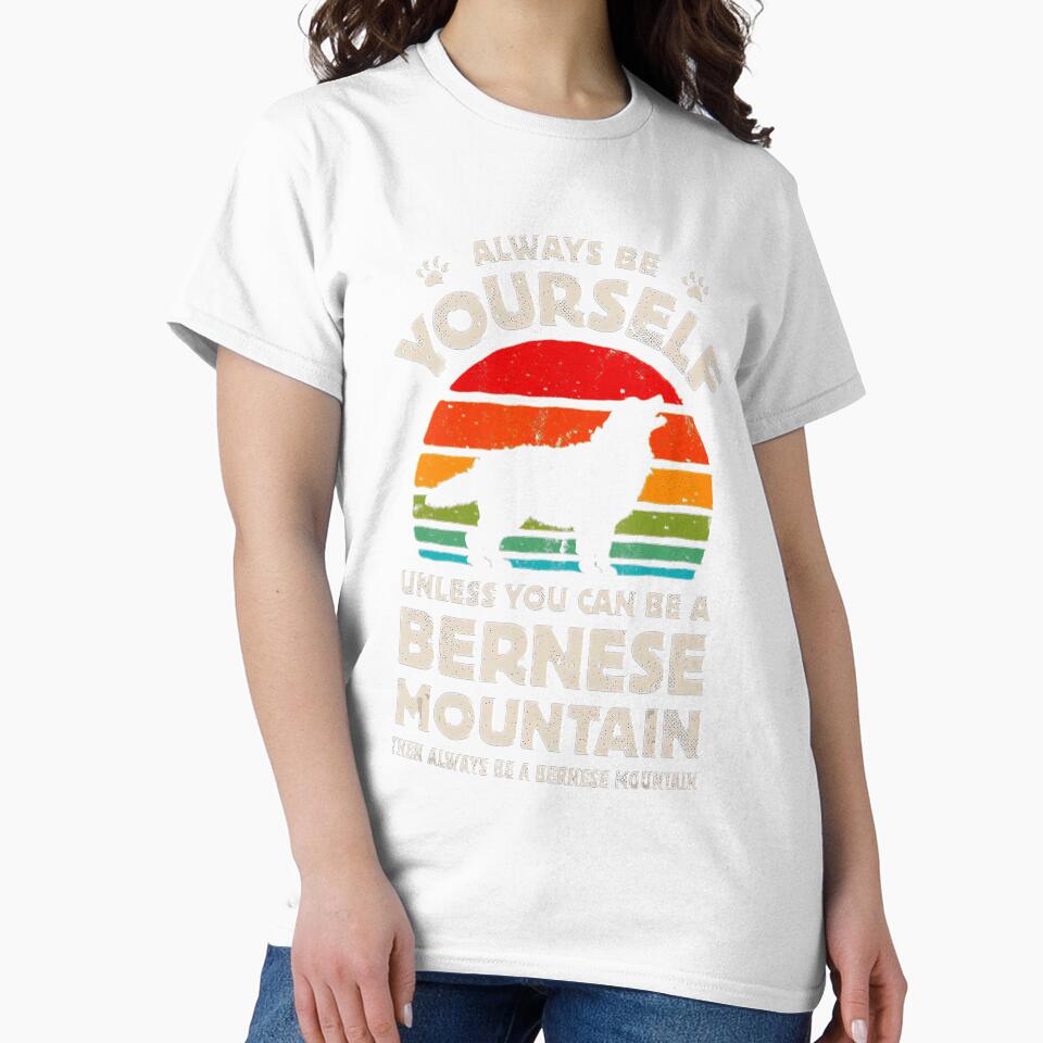 Always Be Yourself Bernese Mountain Dog Retro Vintage Gifts Tee Gift Love by BargerStore