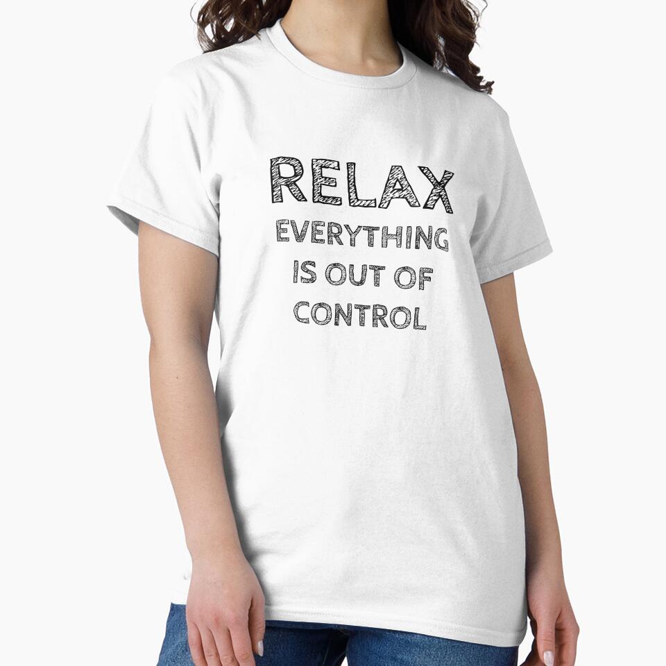 RELAX.. EVERYTHING IS OUT OF CONTROL by Rob Price