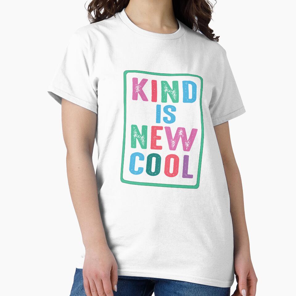 Kind Is New Cool Classic T-shirt by WonderSpringCreations