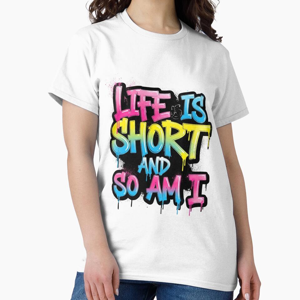 Life is Short, So Am I - Bold Funny Statement Quote by HEL-GSHOP