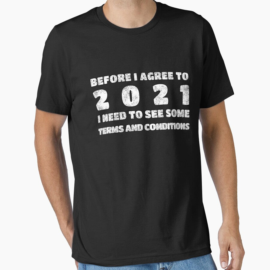 Before I Agree To 2021 I Need To See Some Terms And Conditions by Happy Puppy Print On Demand