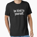Be Kind To Yourself - Self Care Reminder by jacks-tees
