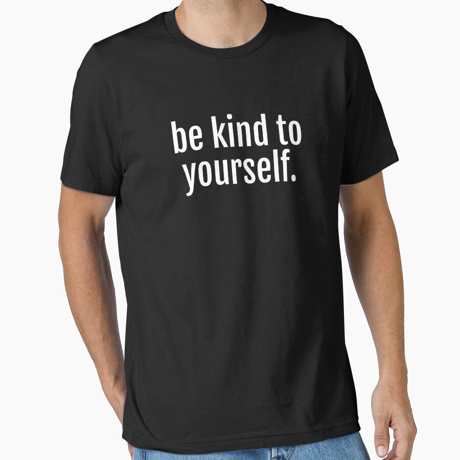 Be Kind To Yourself - Self Care Reminder by jacks-tees