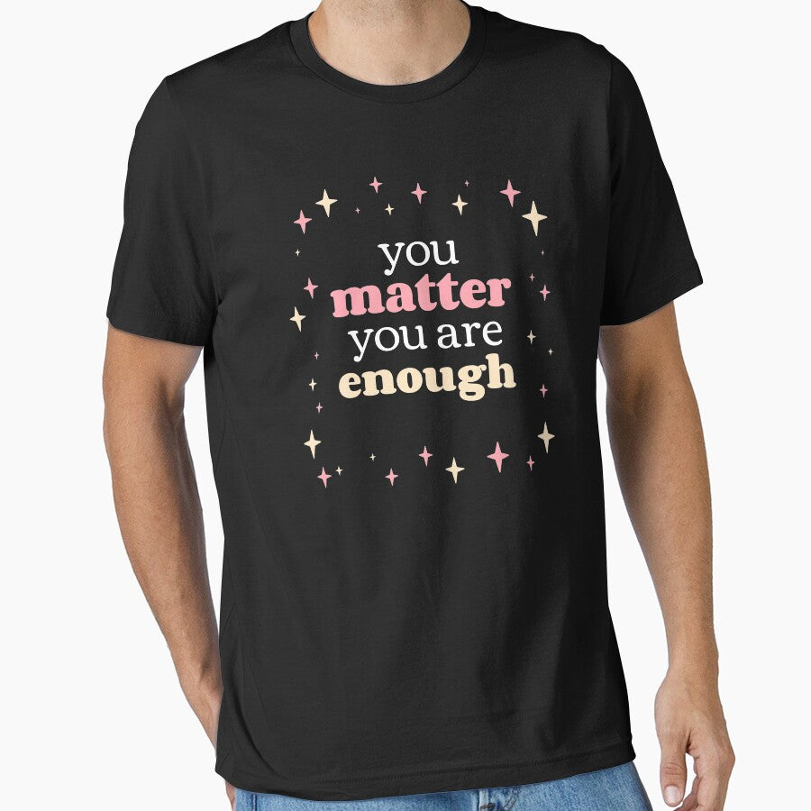 You Matter You Are Enough - Cute Stars Self Care Reminder by jacks-tees