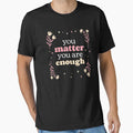 You Matter You Are Enough - Self Care Reminder by jacks-tees