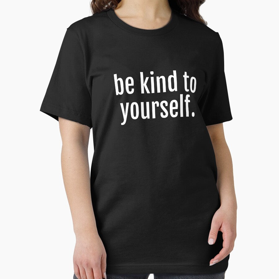 Be Kind To Yourself - Self Care Reminder by jacks-tees