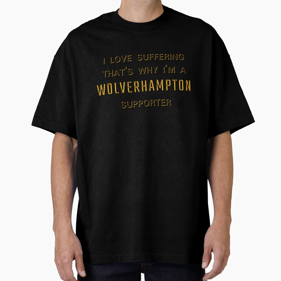 I love suffering that's why I'm a Wolverhampton Supporter by Niche Fandoms R Us
